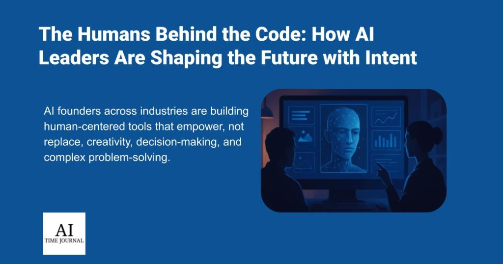The Humans Behind the Code: How AI Leaders Are Shaping the Future with Intent